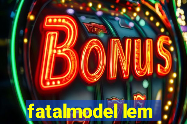 fatalmodel lem